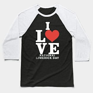 I Love National Limerick Day Baseball T-Shirt